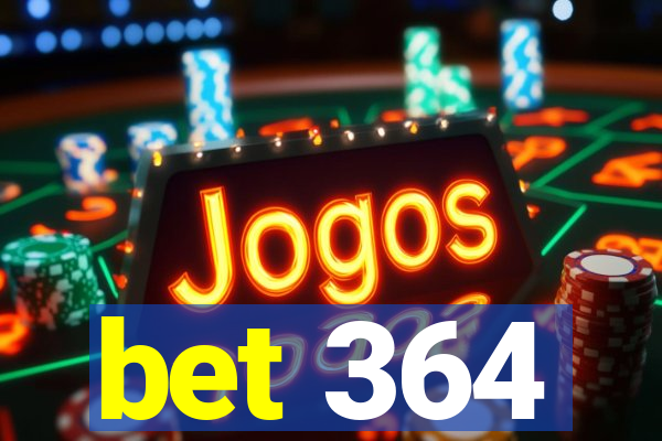 bet 364